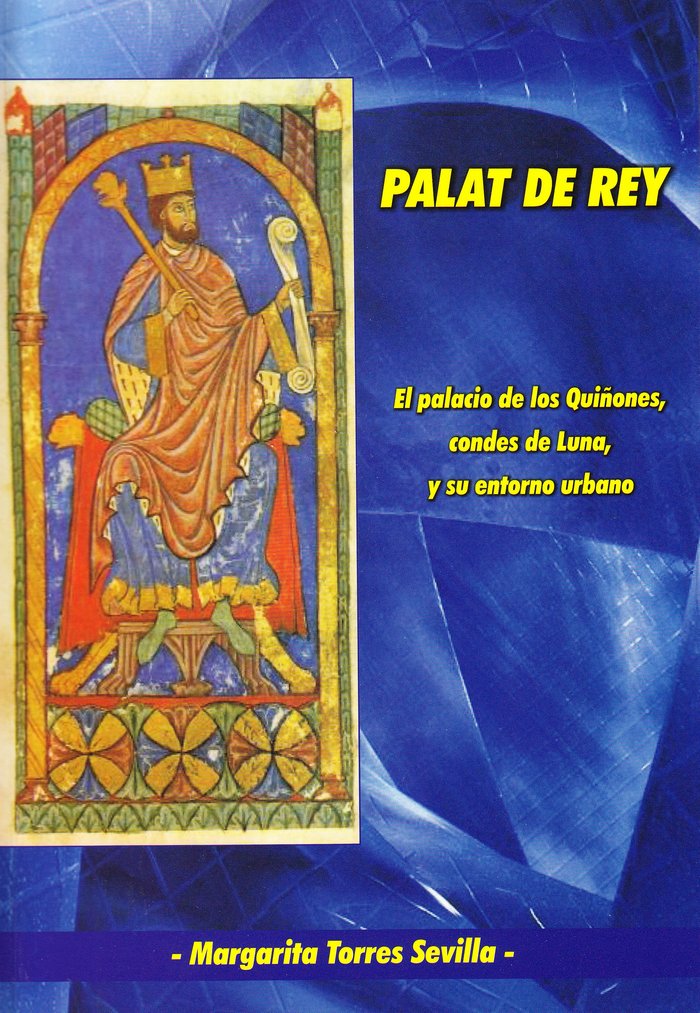 Palat del Rey. El palacio de los Quiñones, condes de Luna y su entorno urbano., de Torres Sevilla-Quiñones de León, Margarita