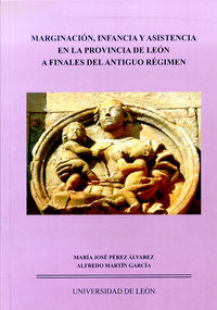 Marginación, infancia y asistencia en la provincia de León a finales del Antiguo Régimen, de Pérez Álvarez, María José | port