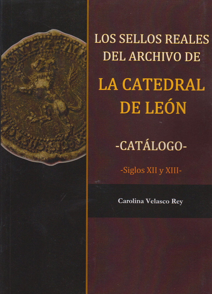 Los sellos reales del archivo de la Catedral de León, de Velasco Rey, Carolina | portada del libro