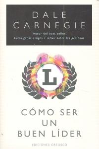 Cómo ser un buen líder, de CARNEGIE | portada del libro