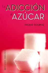 La adicción al azucar, de SOLBRIG, INGRID | portada del libro