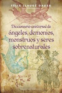 Diccionario universal de ángeles, demonios, monstruos y seres sobrenaturales, de LLAUGÉ DAUSÃ, FELIX | portada del libro