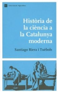 Història de la ciència a la Catalunya moderna, de Riera, Santiago | portada del libro