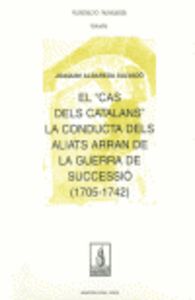 El "cas dels catalans". La conducta dels aliats arran de la guerra de Successió (1705-1742), de Albareda Salvador | portada d