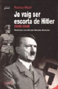Jo vaig ser escorta de Hitler, 1940-1945, de Misch, Rochus | portada del libro