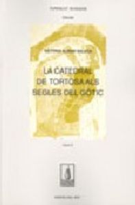 La catedral de Tortosa als segles del gòtic. Vol I, de Almuni Balada, Victòria | portada del libro