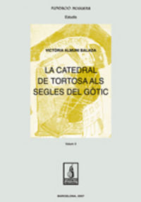 La catedral de Tortosa als segles del gòtic. Vol II, de Almuni Balada, Victòria | portada del libro
