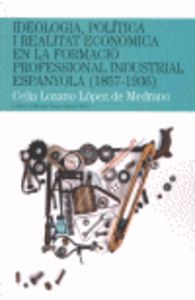 Ideologia, política i realitat econòmica en la formació professional industrial espanyola (1857-1936, de Lozano López de Medr
