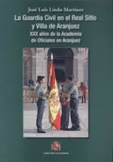 La Guardia Civil en el Real Sitio y Villa de Aranjuez, de Lindo Martínez | portada del libro