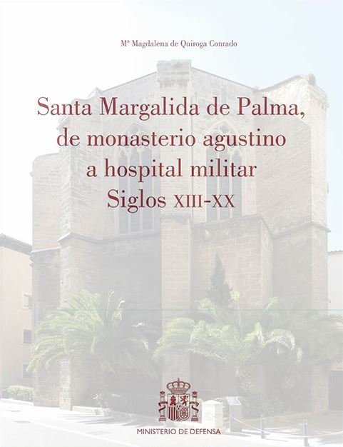 Santa Margalida de Palma, de monasterio agustino a hospital militar Siglos XIII-XX, de de Quiroga Conrado, Mª Magdalena | por