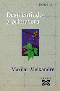 Desmentindo a primavera, de Aleixandre, Marilar | portada del libro