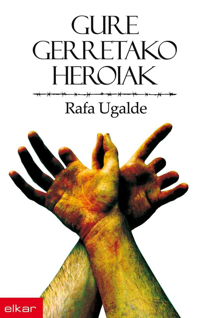 Gure gerretako heroiak, de Ugalde Iragorri, Rafa | portada del libro