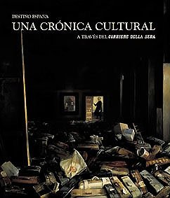 Destino España. Una crónica cultural a través de Corriere della Sera, de AA.VV. | portada del libro