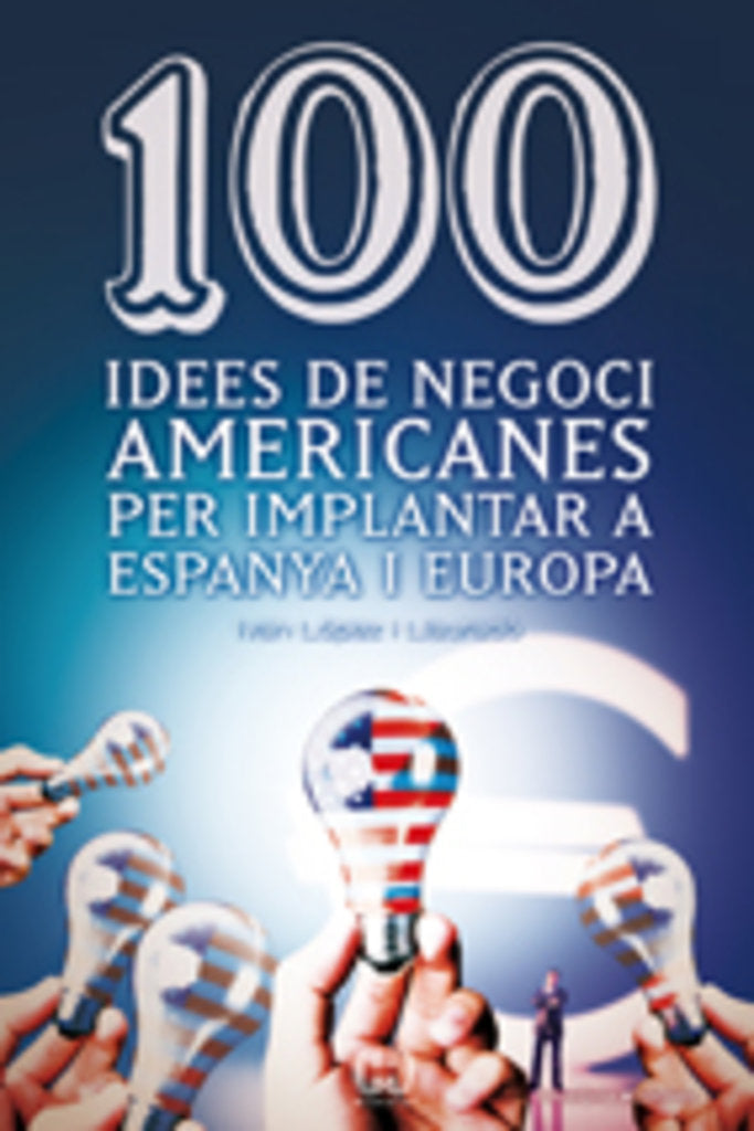 100 IDEES DE NEGOCI AMERICANES PER IMPLANTAR A ESPANYA I EUROPA, de LOPEZ I LLAURADO, IVAN | portada del libro