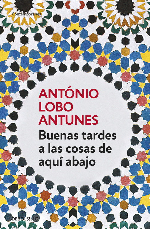 Buenas tardes a las cosas de aquí abajo, de Lobo Antunes, António | portada del libro