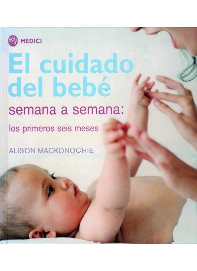 EL CUIDADO DEL BEBE SEMANA A SEMANA, de MACKONOCHIE | portada del libro