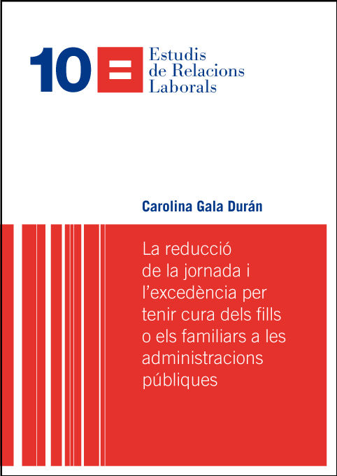La reducció de la jornada i l'excedència per tenir cura dels fills o els familiars a les administrac, de Gala Durán, Carolina