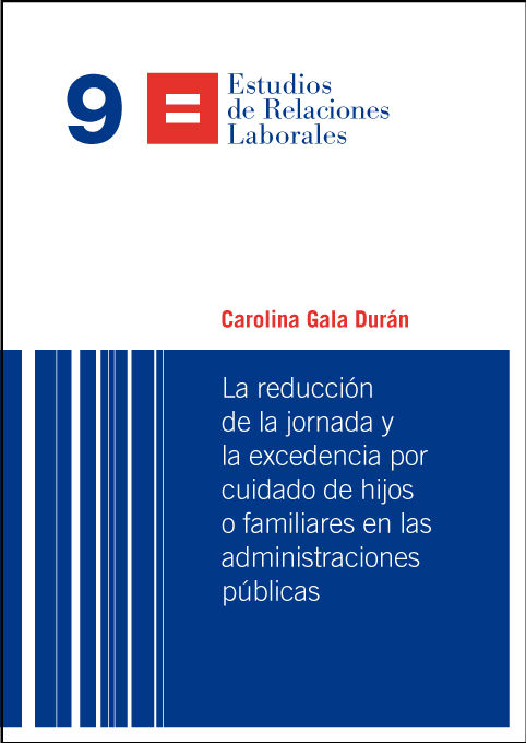 La reducción de la jornada y la excedencia por cuidado de hijos o familiares en las administraciones, de Gala Durán, Carolina