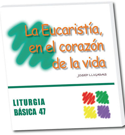 La Eucaristía, en el corazón de la vida, de Lligadas Vendrell, Josep | portada del libro