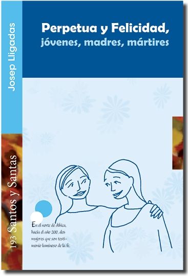 Perpetua y Felicidad, jóvenes, madres, mártires, de Lligadas Vendrell, Josep | portada del libro