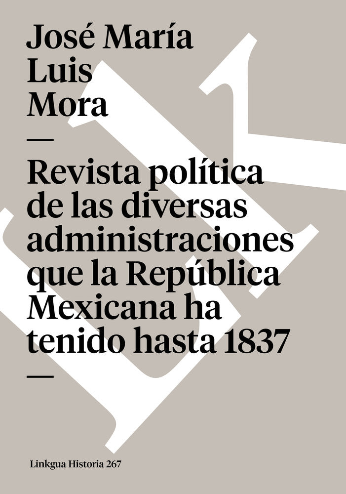 Revista pol¡tica de las diversas administraciones que ha tenido la República hasta 1837, de Mora, José María Luis | portada d