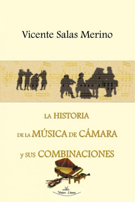 LA HISTORIA DE LA MUSICA DE CAMARA Y SUS COMBINACIONES, de SALAS MERINO, VICENTE | portada del libro