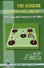 100 juegos para el entrenamiento integrado del juego de cabeza en el fútbol, de Varios autores | portada del libro
