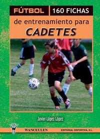 Fútbol, 160 fichas de entrenamiento para cadetes, de López López, Javier | portada del libro