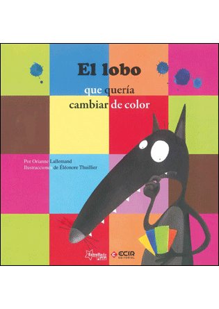 EL LOBO QUE QUERIA CAMBIAR DE COLOR, de LALLEMAND . | portada del libro