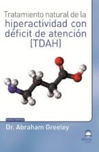Tratamiento natural de la hiperactividad con déficit de atención (TDAH), de ABRAHAM GREELEY | portada del libro