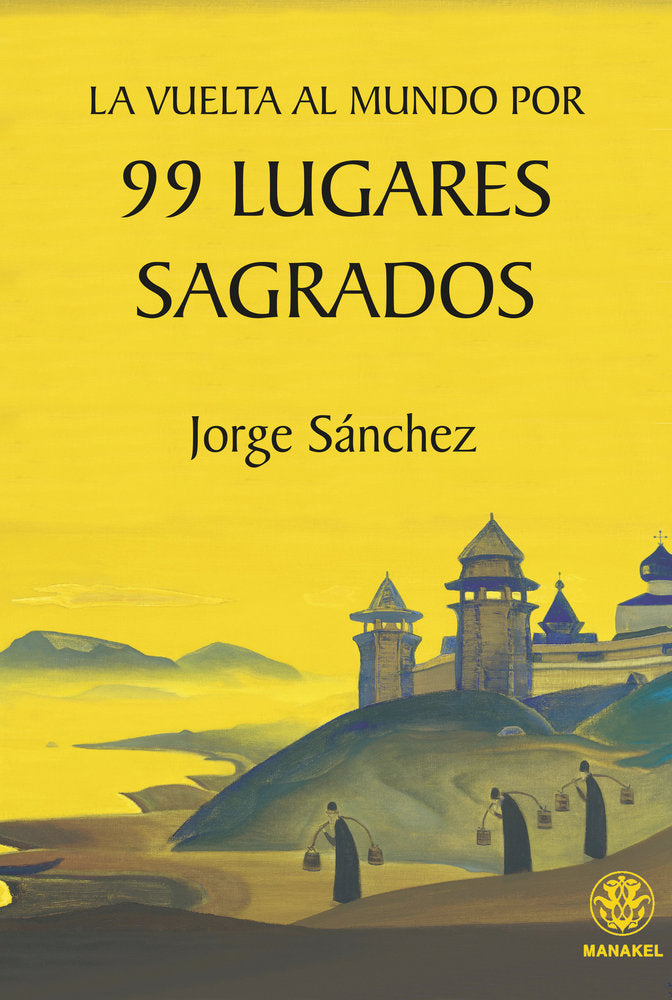 La vuelta al mundo por 99 lugares sagrados, de Sánchez, Jorge | portada del libro