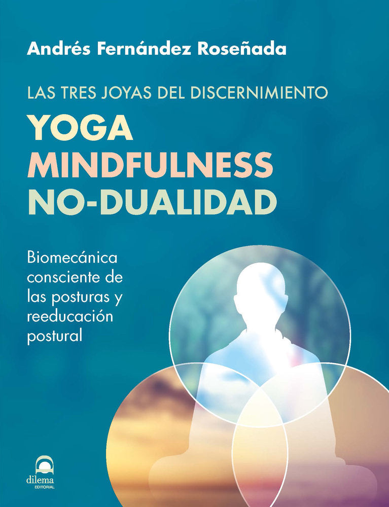 Yoga Mindfulness No-Dualidad. Las tres joyas del discernimie, de Fernández Roseñada, Andrés | portada del libro