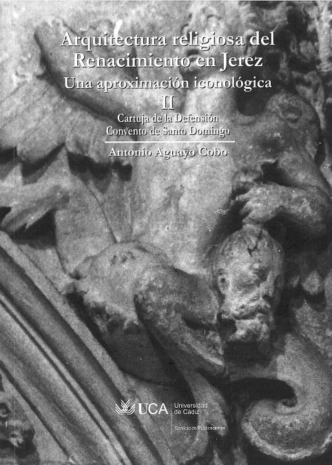Arquitectura religiosa del Renacimiento en Jerez. Una aproximación iconológica II, de AGUAYO COBO, ANTONIO | portada del libr