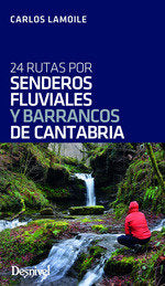 24 rutas por senderos fluviales y barrancos de Cantabria, de LAMOILE MARTINEZ, CARLOS | portada del libro