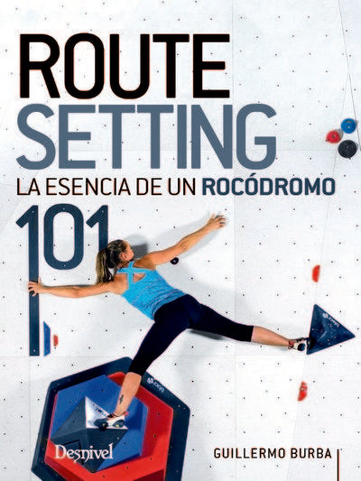 ROUTESETTING 101 LA ESENCIA DE UN ROCODROMO, de BURBA, GUILLERMO | portada del libro