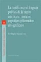 METAFORA EN EL LENGUAJE POLITICO PRENSA AMERICANA, de Mª ANGELES MORENO LARA | portada del libro