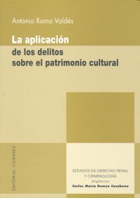 LA APLICACION DE LOS DELITOS SOBRE EL PATRIMONIO CULTURAL., de ROMA VALDES | portada del libro