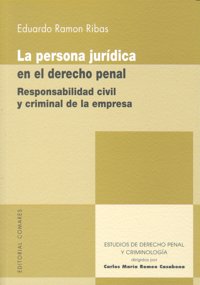 LA PERSONA JURIDICA EN EL DERECHO PENAL. RESPONSABILIDAD CIVIL Y CRIMINAL DE LA EMPRESA., de RAMON RIBAS | portada del libro