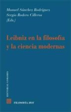 LEIBNIZ EN LA FILOSOFIA Y LA CIENCIA MODERNAS, de MANUEL SANCHEZ RODRIGUEZ | portada del libro