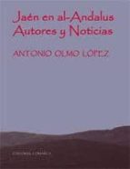 JAEN EN AL-ANDALUS. AUTORES Y NOTICIAS., de Antonio Olmo López | portada del libro