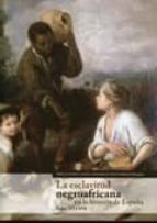 ESCLAVITUD NEGROAFRICANA EN LA HISTORIA ESPANA,LA, de Aurelia Martín Casares | portada del libro