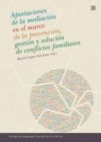 Aportaciones de la mediación familiar en el marco de la prevención, gestión y solución de conflictos, de Rocío López San Luis