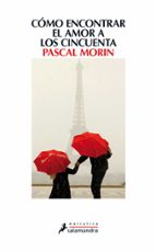 Cómo encontrar el amor a los cincuenta, de PASCAL MORIN | portada del libro