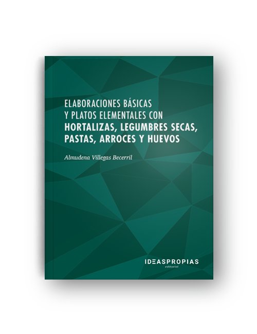 Elaboraciones básicas y platos elementales con hortalizas, legumbres secas, pastas, arroces y huevos, de Almudena Villegas Be