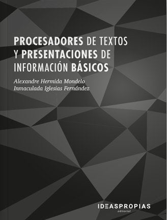 Procesadores de textos y presentaciones de información básicos, de Alexandre Hermida Mondelo e Inmaculada Iglesias Fernández