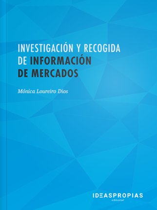 Investigación y recogida de información de mercados, de Mónica Loureiro Dios | portada del libro