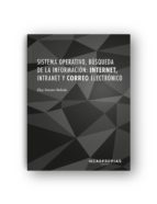 Sistema operativo, búsqueda de la información: Internet, intranet y correo electrónico, de ELOY SEOANE BALADO | portada del l
