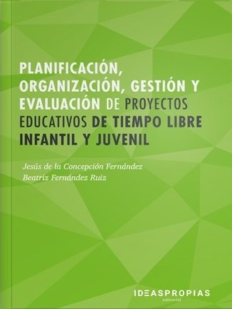 Planificación, organización, gestión y evaluación de proyectos educativos de tiempo libre infantil y, de de la Concepción Fer
