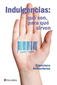 Indulgencias: qué son, para qué sirven, de Armenteros Montiel, Francisco | portada del libro