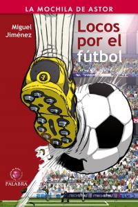 Locos por el fútbol, de Jiménez, Miguel | portada del libro